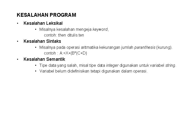 KESALAHAN PROGRAM • Kesalahan Leksikal • Misalnya kesalahan mengeja keyword, contoh: then ditulis ten