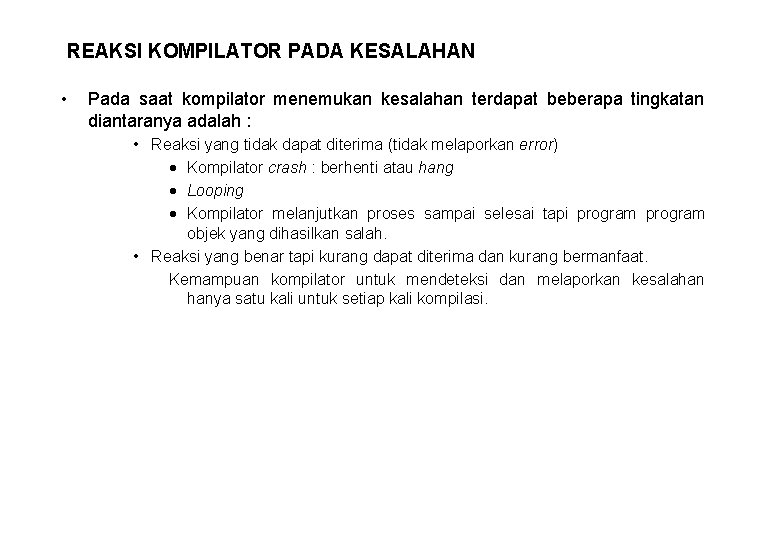 REAKSI KOMPILATOR PADA KESALAHAN • Pada saat kompilator menemukan kesalahan terdapat beberapa tingkatan diantaranya