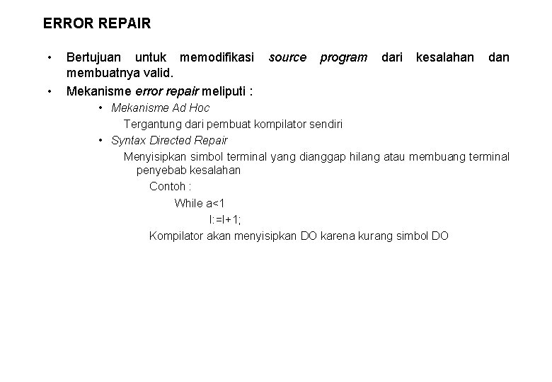 ERROR REPAIR • • Bertujuan untuk memodifikasi membuatnya valid. Mekanisme error repair meliputi :