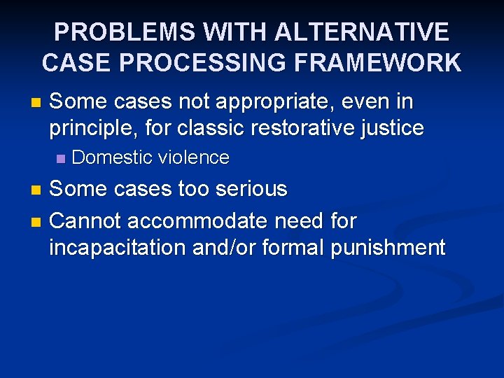 PROBLEMS WITH ALTERNATIVE CASE PROCESSING FRAMEWORK n Some cases not appropriate, even in principle,