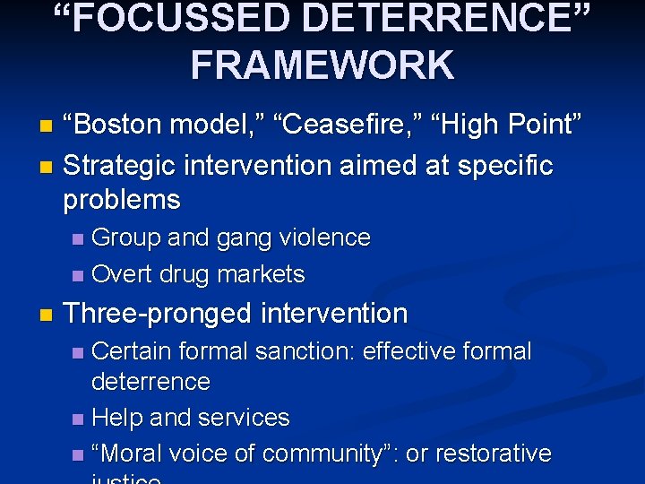 “FOCUSSED DETERRENCE” FRAMEWORK “Boston model, ” “Ceasefire, ” “High Point” n Strategic intervention aimed