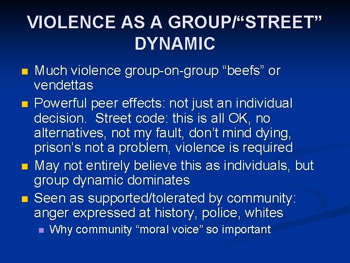 VIOLENCE AS A GROUP/“STREET” DYNAMIC n n Much violence group-on-group “beefs” or vendettas Powerful