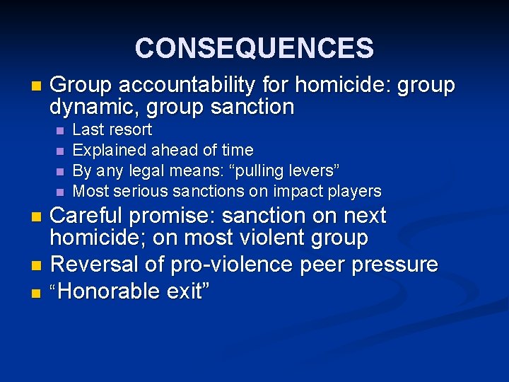 CONSEQUENCES n Group accountability for homicide: group dynamic, group sanction n n Last resort