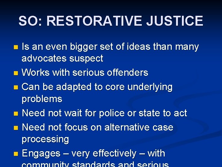 SO: RESTORATIVE JUSTICE Is an even bigger set of ideas than many advocates suspect