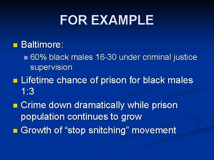 FOR EXAMPLE n Baltimore: n 60% black males 16 -30 under criminal justice supervision