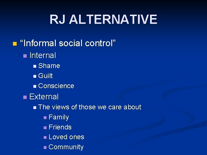 RJ ALTERNATIVE n “Informal social control” n Internal n Shame n Guilt n Conscience