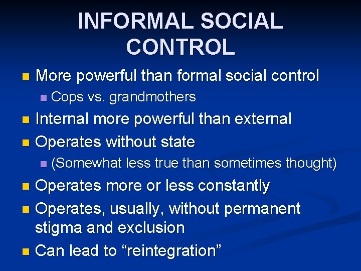 INFORMAL SOCIAL CONTROL n More powerful than formal social control n Cops vs. grandmothers