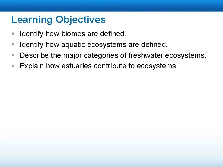 Learning Objectives § § Identify how biomes are defined. Identify how aquatic ecosystems are