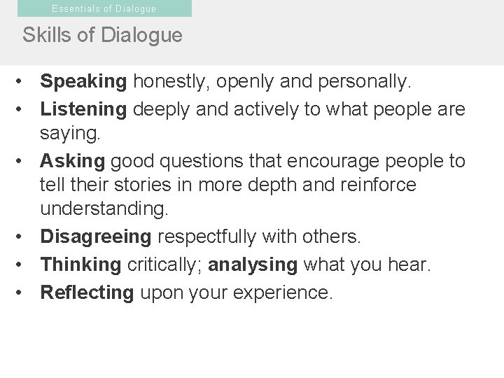 Essentials of Dialogue Skills of Dialogue • Speaking honestly, openly and personally. • Listening