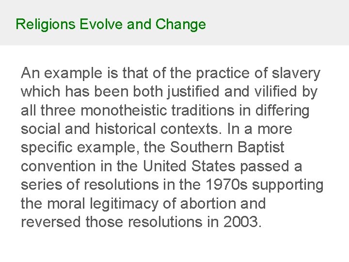 Religions Evolve and Change An example is that of the practice of slavery which