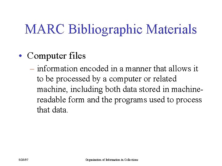 MARC Bibliographic Materials • Computer files – information encoded in a manner that allows