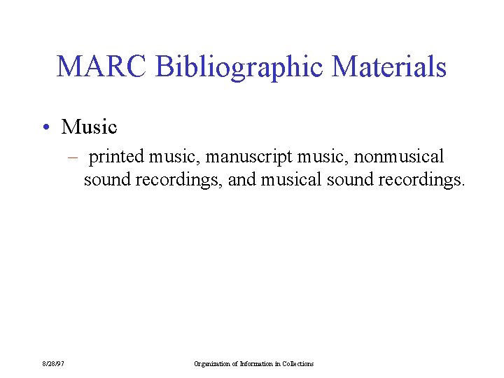 MARC Bibliographic Materials • Music – printed music, manuscript music, nonmusical sound recordings, and