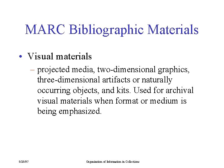 MARC Bibliographic Materials • Visual materials – projected media, two-dimensional graphics, three-dimensional artifacts or