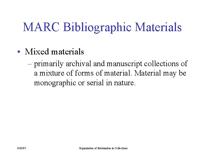 MARC Bibliographic Materials • Mixed materials – primarily archival and manuscript collections of a