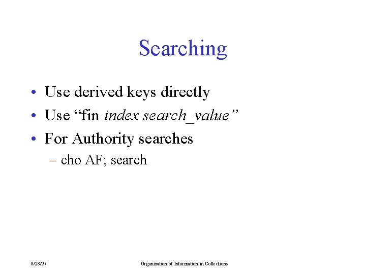 Searching • Use derived keys directly • Use “fin index search_value” • For Authority