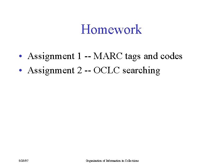 Homework • Assignment 1 -- MARC tags and codes • Assignment 2 -- OCLC