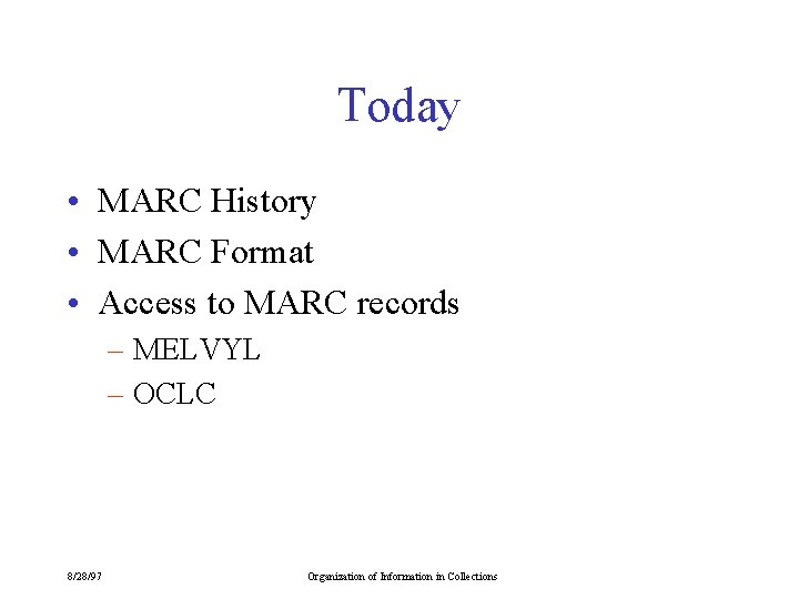 Today • MARC History • MARC Format • Access to MARC records – MELVYL