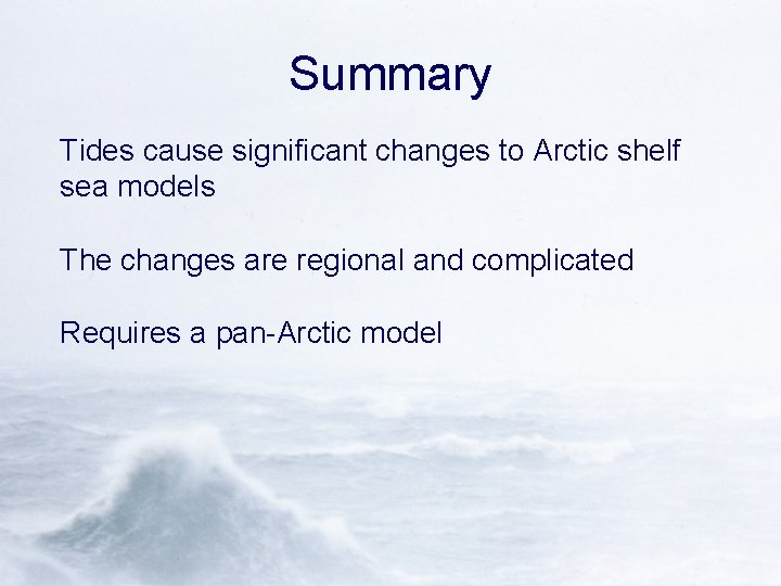 Summary Tides cause significant changes to Arctic shelf sea models The changes are regional