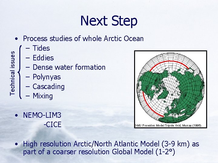 Next Step Technical issues • Process studies of whole Arctic Ocean – Tides –