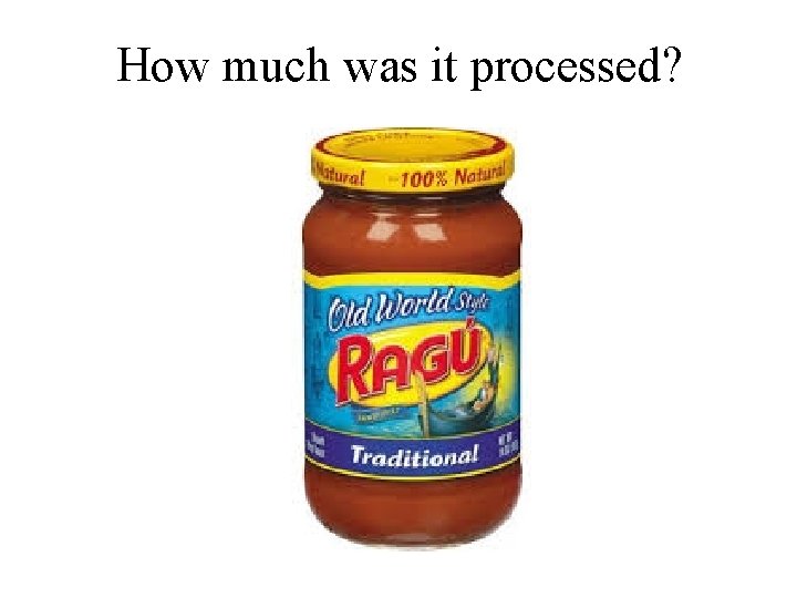 How much was it processed? 