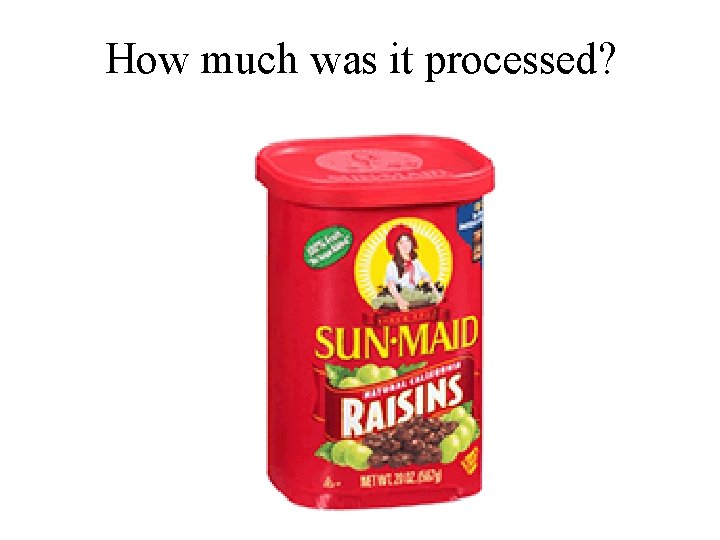 How much was it processed? 
