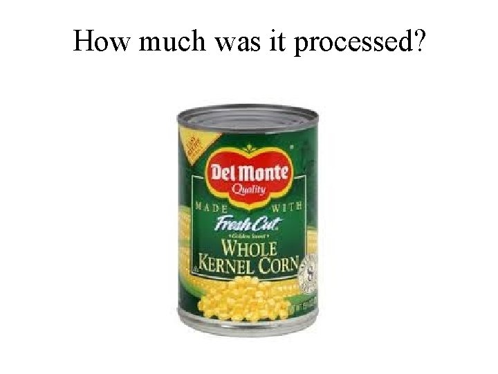 How much was it processed? 