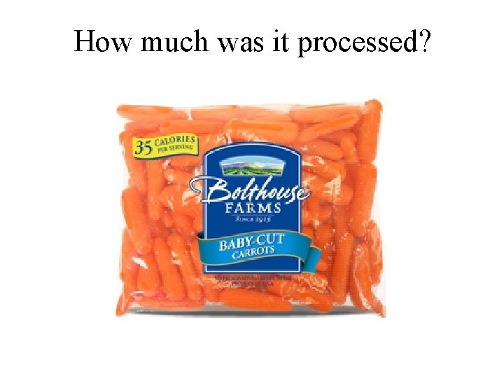 How much was it processed? 
