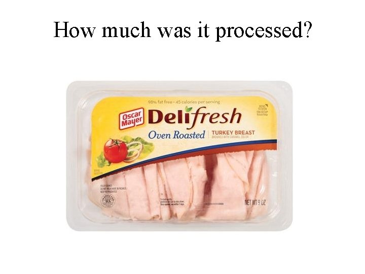 How much was it processed? 