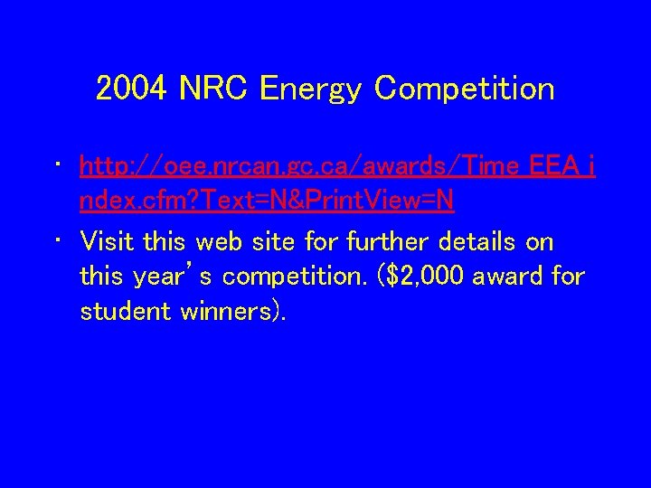 2004 NRC Energy Competition • http: //oee. nrcan. gc. ca/awards/Time_EEA_i ndex. cfm? Text=N&Print. View=N
