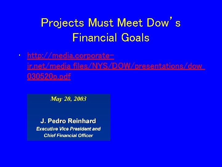 Projects Must Meet Dow’s Financial Goals • http: //media. corporateir. net/media_files/NYS/DOW/presentations/dow_ 030520 p. pdf