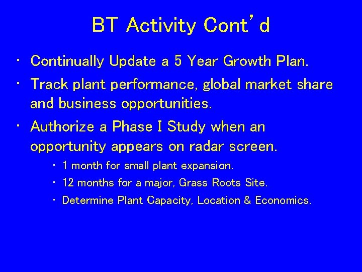 BT Activity Cont’d • Continually Update a 5 Year Growth Plan. • Track plant