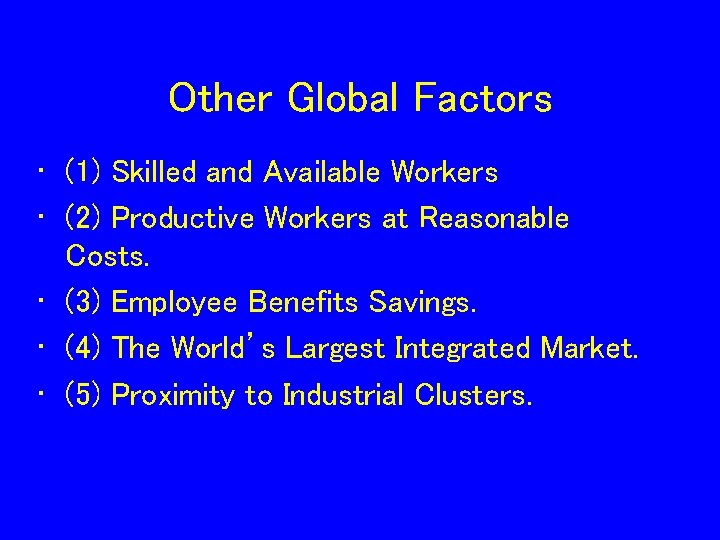 Other Global Factors • (1) Skilled and Available Workers • (2) Productive Workers at