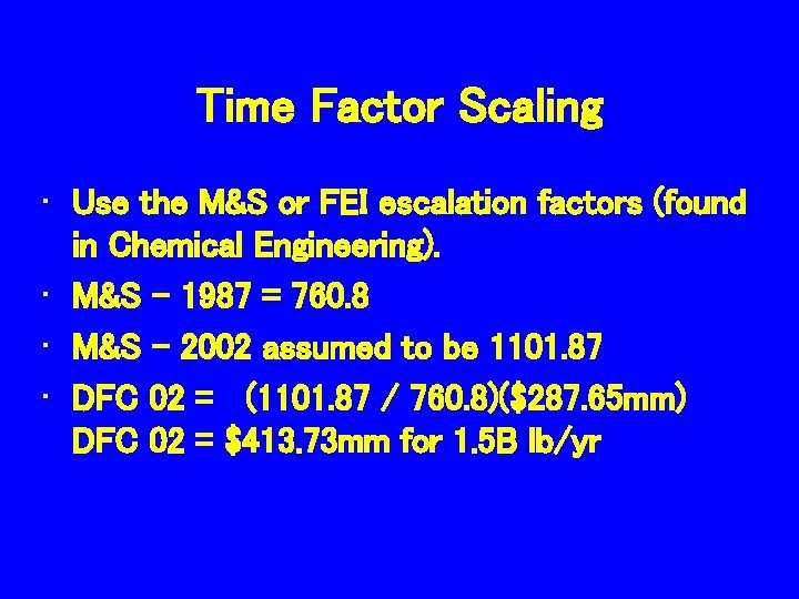Time Factor Scaling • Use the M&S or FEI escalation factors (found in Chemical