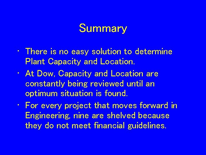 Summary • There is no easy solution to determine Plant Capacity and Location. •