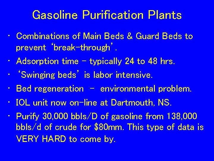 Gasoline Purification Plants • Combinations of Main Beds & Guard Beds to prevent ‘break-through’.