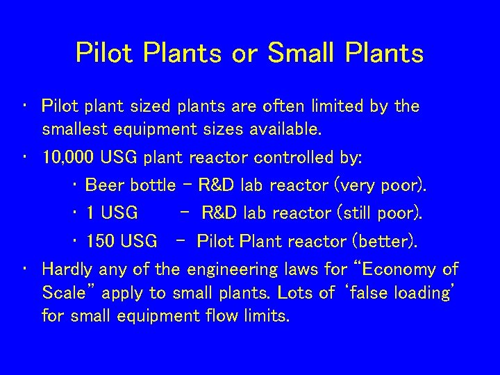 Pilot Plants or Small Plants • Pilot plant sized plants are often limited by