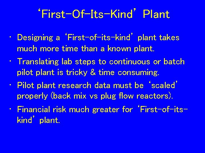 ‘First-Of-Its-Kind’ Plant • Designing a ‘First-of-its-kind’ plant takes much more time than a known