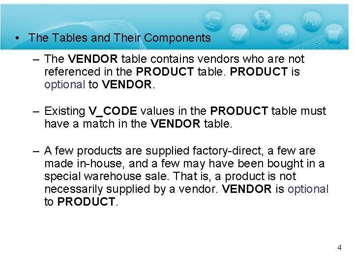  • The Tables and Their Components – The VENDOR table contains vendors who