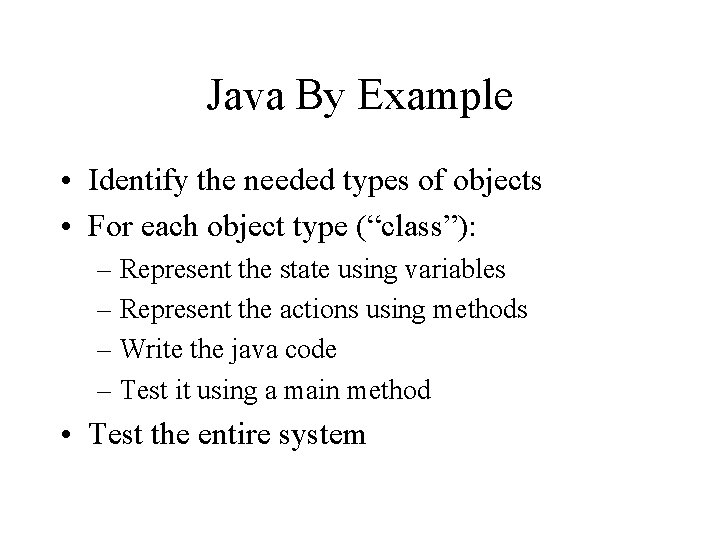 Java By Example • Identify the needed types of objects • For each object