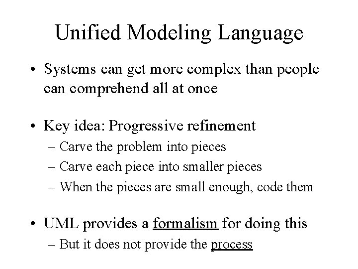 Unified Modeling Language • Systems can get more complex than people can comprehend all