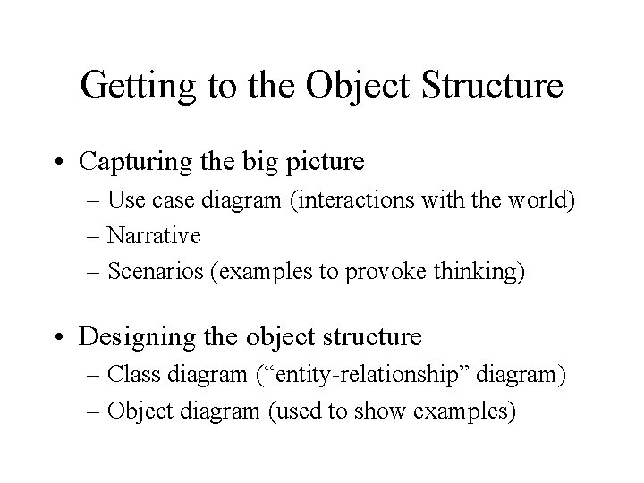 Getting to the Object Structure • Capturing the big picture – Use case diagram