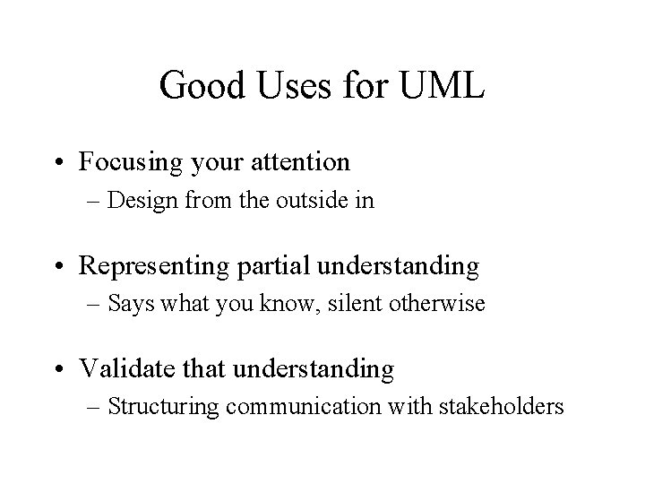 Good Uses for UML • Focusing your attention – Design from the outside in