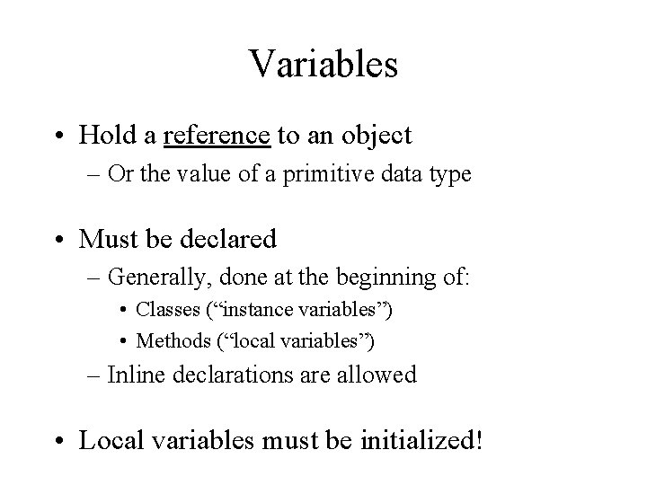 Variables • Hold a reference to an object – Or the value of a