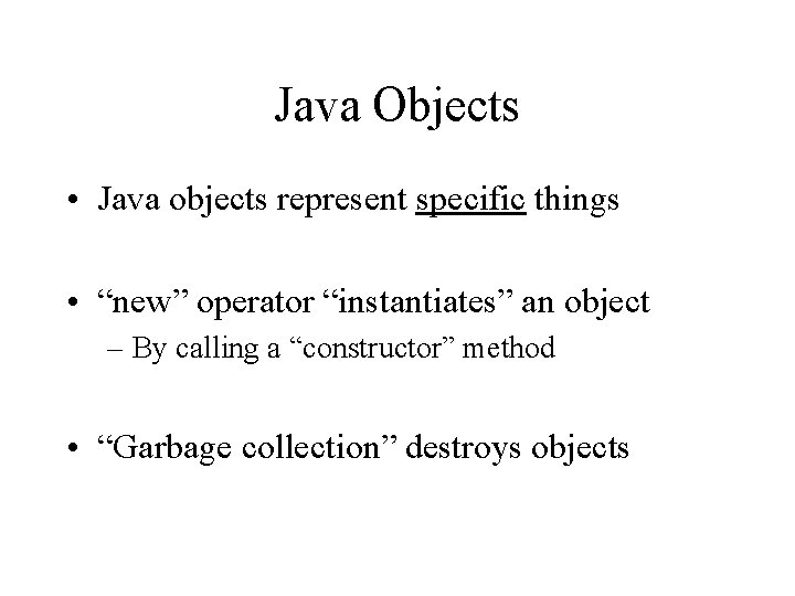 Java Objects • Java objects represent specific things • “new” operator “instantiates” an object