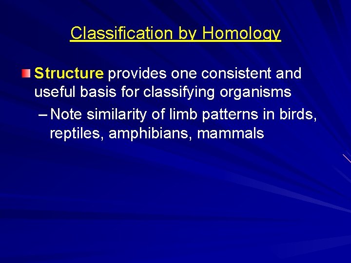 Classification by Homology Structure provides one consistent and useful basis for classifying organisms –