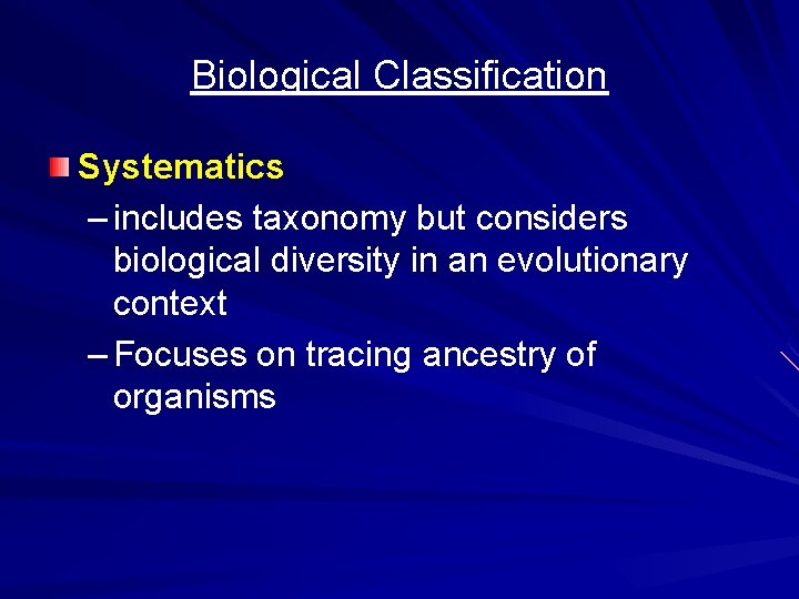 Biological Classification Systematics – includes taxonomy but considers biological diversity in an evolutionary context