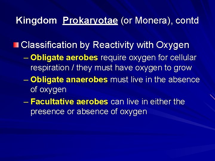 Kingdom Prokaryotae (or Monera), contd Classification by Reactivity with Oxygen – Obligate aerobes require