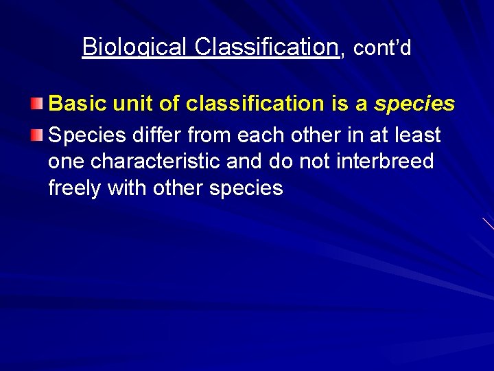 Biological Classification, cont’d Basic unit of classification is a species Species differ from each