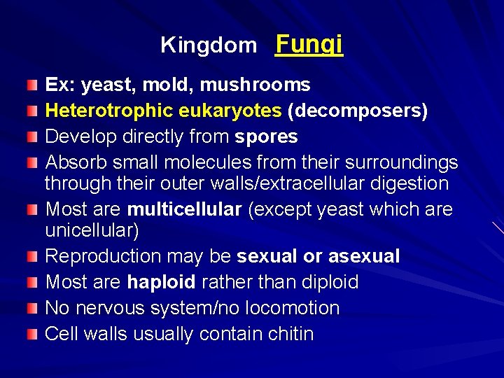 Kingdom Fungi Ex: yeast, mold, mushrooms Heterotrophic eukaryotes (decomposers) Develop directly from spores Absorb