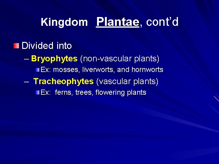 Kingdom Plantae, cont’d Divided into – Bryophytes (non-vascular plants) Ex: mosses, liverworts, and hornworts